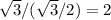 \sqrt{3}/(\sqrt{3}/2)=2