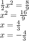 \frac{1}{2} {x}^{2} = \frac{8}{9} \\ {x}^{2} = \frac{16}{9} \\ x = \frac{4}{3} \\ x = - \frac{4}{3}