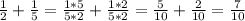 \frac{1}{2}+\frac{1}{5}=\frac{1*5}{5*2}+\frac{1*2}{5*2}=\frac{5}{10}+\frac{2}{10}=\frac{7}{10}