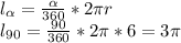 l_ \alpha = \frac{ \alpha }{360} *2 \pi r\\l_{90}= \frac{90}{360} *2 \pi *6=3 \pi 