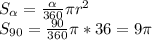 S_ \alpha = \frac{ \alpha }{360} \pi r^2\\S_{90}= \frac{90}{360} \pi *36=9 \pi 