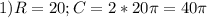 1) R=20;C=2*20\pi =40\pi