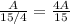  \frac{A}{15/4} = \frac{4A}{15} 