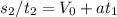 s_{2}/t_{2}=V_{0}+at_{1}