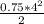 \frac{0.75*4^{2}}{2}