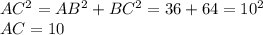 AC^{2}=AB^{2}+BC^{2}=36+64=10^{2}\\ AC=10