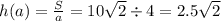 h(a) = \frac{S}{a} = 10 \sqrt{2} \div 4 = 2.5 \sqrt{2}