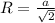 R=\frac{a}{\sqrt{2}}