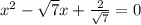 x^2 - \sqrt{7}x+\frac{2}{\sqrt{7}} = 0