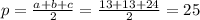 p=\frac{a+b+c}{2} = \frac{13+13+24}{2} = 25