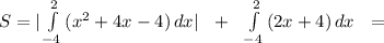 S=|\int\limits^2_{-4} {(x^2+4x-4)} \, dx| \ \ +\ \ \int\limits^2_{-4} {(2x+4)} \, dx\ \ = 