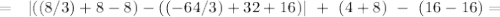 =\ \ |((8/3)+8-8)-((-64/3)+32+16)|\ +\ (4+8)\ -\ (16-16)=