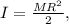 I=\frac{MR^2}{2},