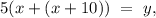 5(x+(x+10))\ =\ y,