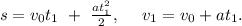 s = v_{0}t_{1}\ +\ \frac{at_{1}^2}{2},\ \ \ \ v_{1}=v_{0}+at_{1}.