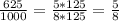 \frac{625}{1000} = \frac{5*125}{8*125} = \frac{5}{8}