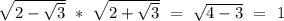 \sqrt{2-\sqrt{3}}\ *\ \sqrt{2+\sqrt{3}}\ =\ \sqrt{4-3}\ =\ 1