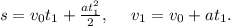 s=v_{0}t_{1}+\frac{at_{1}^2}{2},\ \ \ \ v_{1}=v_{0}+at_{1}.