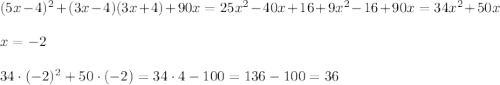 (5x-4)^2+(3x-4)(3x+4)+90x=25x^2-40x+16+9x^2-16+90x=34x^2 + 50x\\\\x=-2\\\\34\cdot(-2)^2 + 50\cdot(-2)=34\cdot 4-100=136-100=36