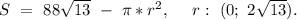 S\ =\ 88\sqrt{13}\ -\ \pi*r^2,\ \ \ \ r:\ (0;\ 2\sqrt{13}).