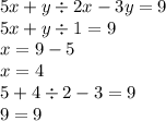 5x + y \div 2x - 3y = 9 \\ 5x + y \div 1 = 9 \\ x = 9 - 5 \\ x = 4 \\ 5 + 4 \div 2 - 3 = 9 \\ 9 = 9 \\