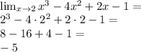 \\\lim_{x\to2} x^3-4x^2+2x-1=\\ 2^3-4\cdot2^2+2\cdot2-1=\\ 8-16+4-1=\\ -5