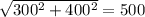 \sqrt{300^2+400^2}=500