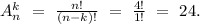 A_{n}^k\ =\ \frac{n!}{(n-k)!}\ =\ \frac{4!}{1!}\ =\ 24.