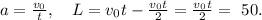 a=\frac{v_{0}}{t},\ \ \ L=v_{0}t-\frac{v_{0}t}{2}=\frac{v_{0}t}{2}=\ 50.