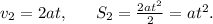 v_{2}=2at,\ \ \ \ \ S_{2}=\frac{2at^2}{2}=at^2.