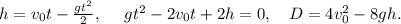 h=v_{0}t-\frac{gt^2}{2},\ \ \ \ gt^2-2v_{0}t+2h=0,\ \ \ D=4v_{0}^2-8gh.