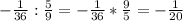 -\frac{1}{36}:\frac{5}{9}=-\frac{1}{36}*\frac{9}{5}=-\frac{1}{20}