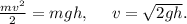 \frac{mv^2}{2}=mgh,\ \ \ \ v=\sqrt{2gh}.