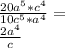 \\\frac{20a^5*c^4}{10c^5*a^4}=\\ \frac{2a^4}{c}