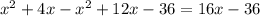 x^{2} +4x -x^{2} +12x-36 = 16x - 36