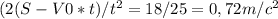 (2(S-V0*t)/t^2= 18/25=0,72 m/c^2