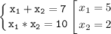 \tt\displaystyle \left\{{{x_{1}+x_{2}=7} \atop {x_{1}*x_{2} =10}} \right. $\left[\begin{gathered}{x_{1} }=5\\{x_{2} =2\\\end{gathered}\right.$