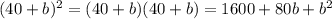 (40+b)^{2}=(40+b)(40+b)=1600+80b+b^{2}