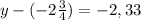 y-(-2\frac{3}{4})=-2,33 