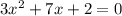 3x^{2}+7x+2=0 