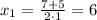 x_{1}=\frac{7+5}{2\cdot1}=6