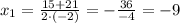 x_{1}=\frac{15+21}{2\cdot(-2)}=-\frac{36}{-4}=-9