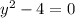 y^{2}-4=0