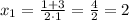 x_{1}=\frac{1+3}{2\cdot1}=\frac{4}{2}=2