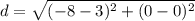 d=\sqrt{(-8-3)^{2}+(0-0)^{2}