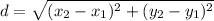 d=\sqrt{(x_{2}-x_{1})^{2}+(y_{2}-y_{1})^{2}