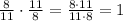 \frac{8}{11}\cdot\frac{11}{8}=\frac{8\cdot11}{11\cdot8}=1