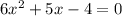 6x^{2}+5x-4=0