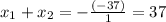 x_1+x_2=-\frac{(-37)}{1}=37