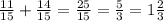 \frac{11}{15}+\frac{14}{15}=\frac{25}{15}=\frac{5}{3}=1\frac{2}{3} 